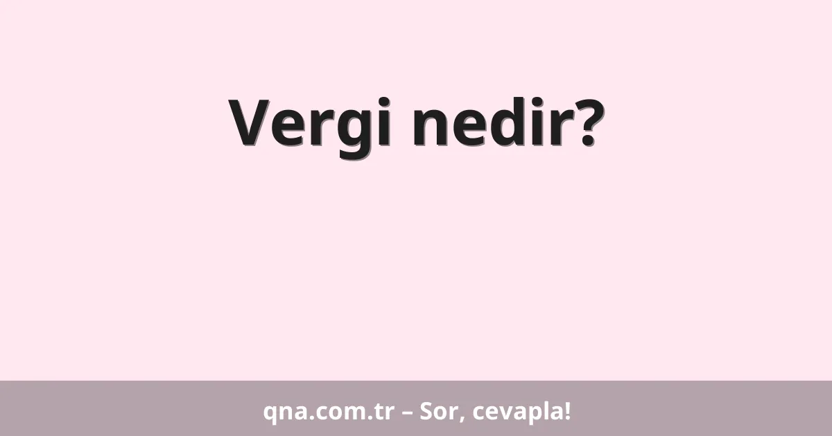 Vergi nedir?