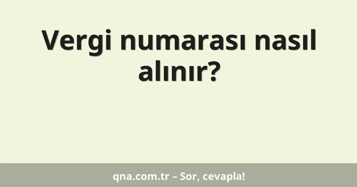 Vergi numarası nasıl alınır?