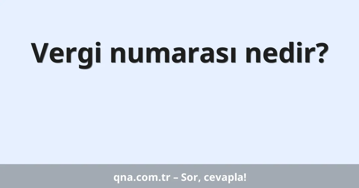 Vergi numarası nedir?