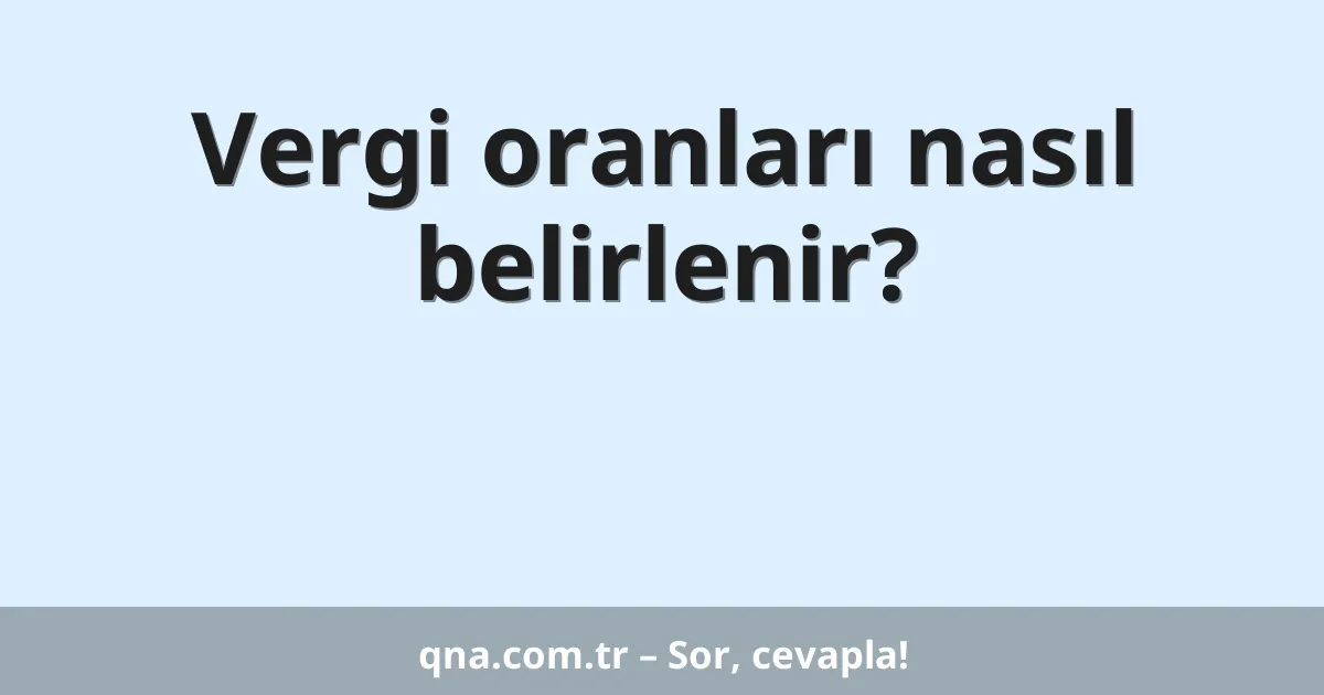 Vergi oranları nasıl belirlenir?