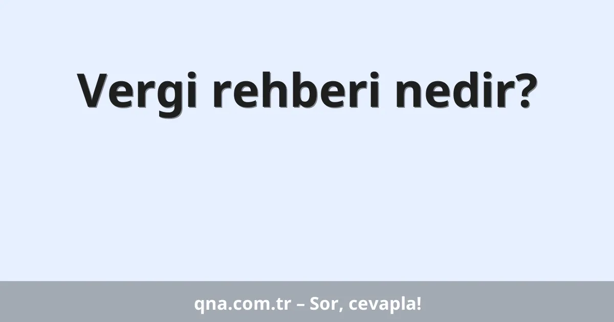 Vergi rehberi nedir?