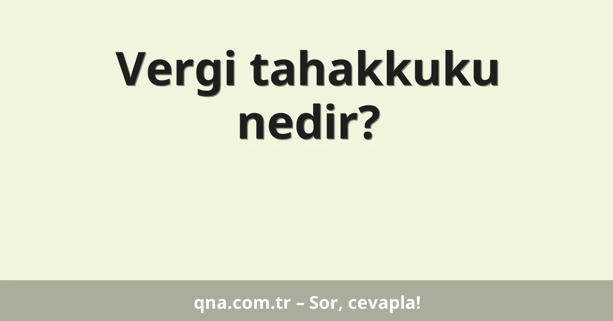 Vergi tahakkuku nedir?