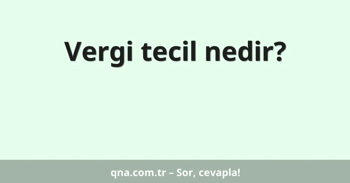 Vergi tecil nedir?