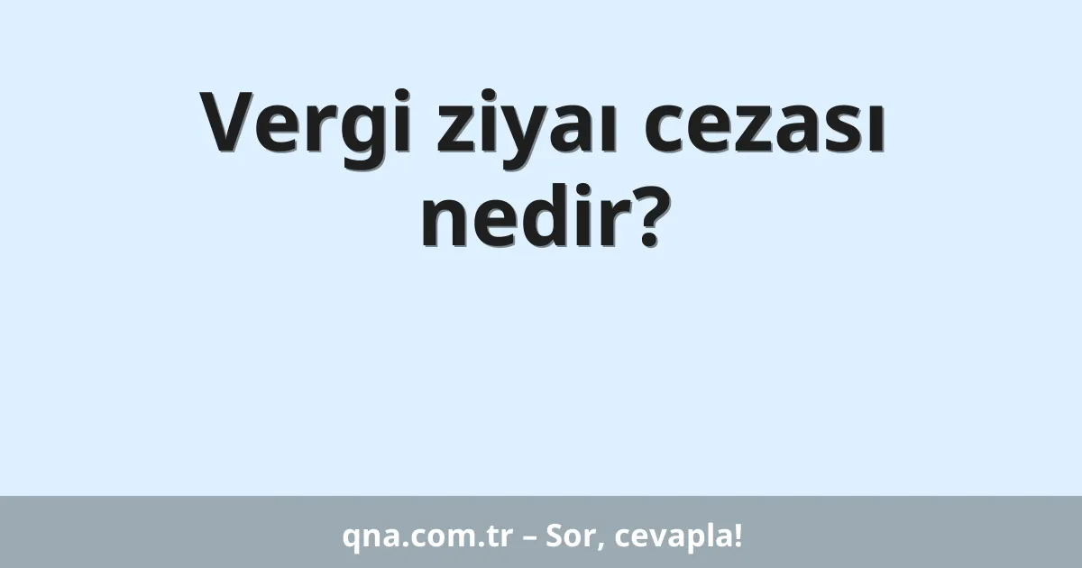 Vergi ziyaı cezası nedir?