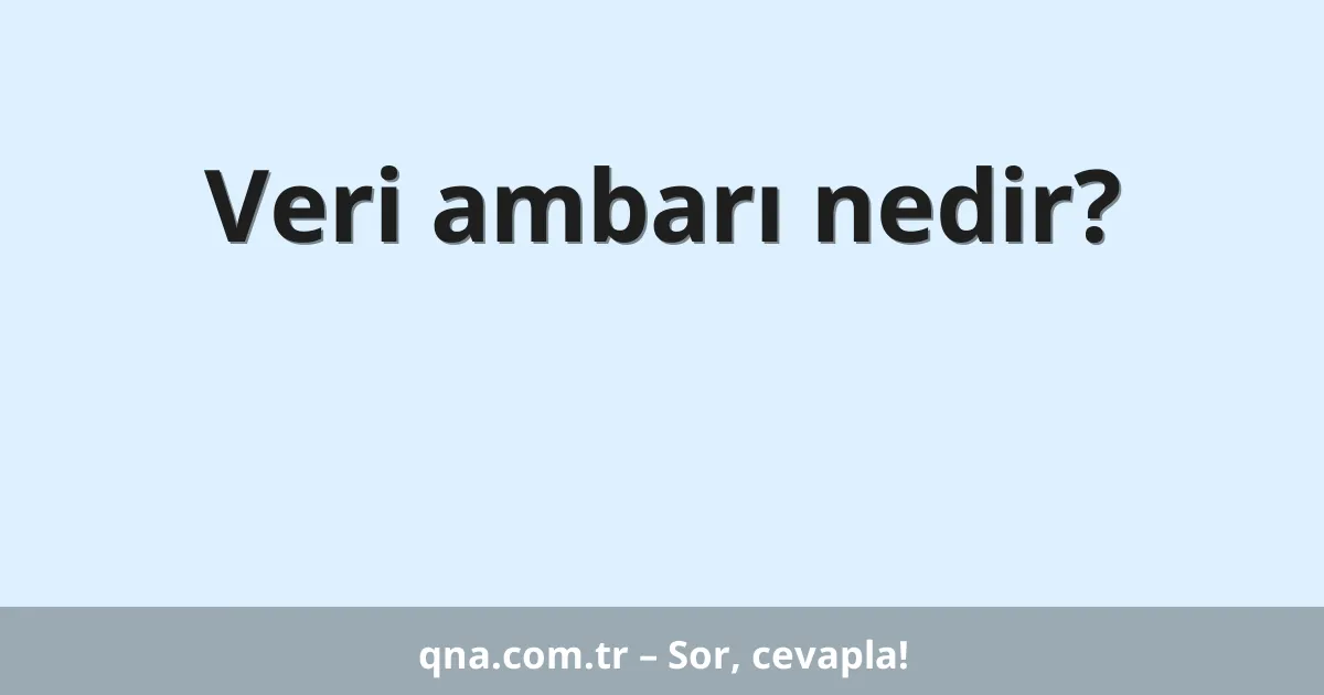 Veri ambarı nedir?