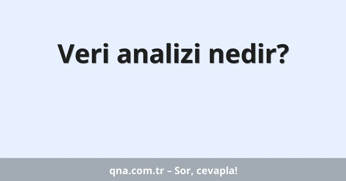 Veri analizi nedir?