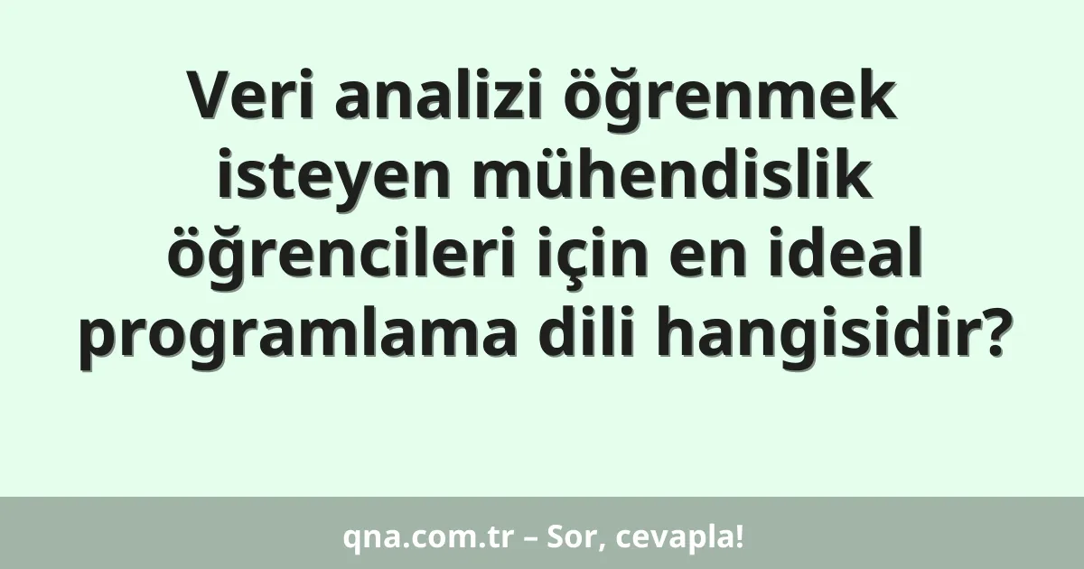 Veri analizi öğrenmek isteyen mühendislik öğrencileri için en ideal programlama dili hangisidir?