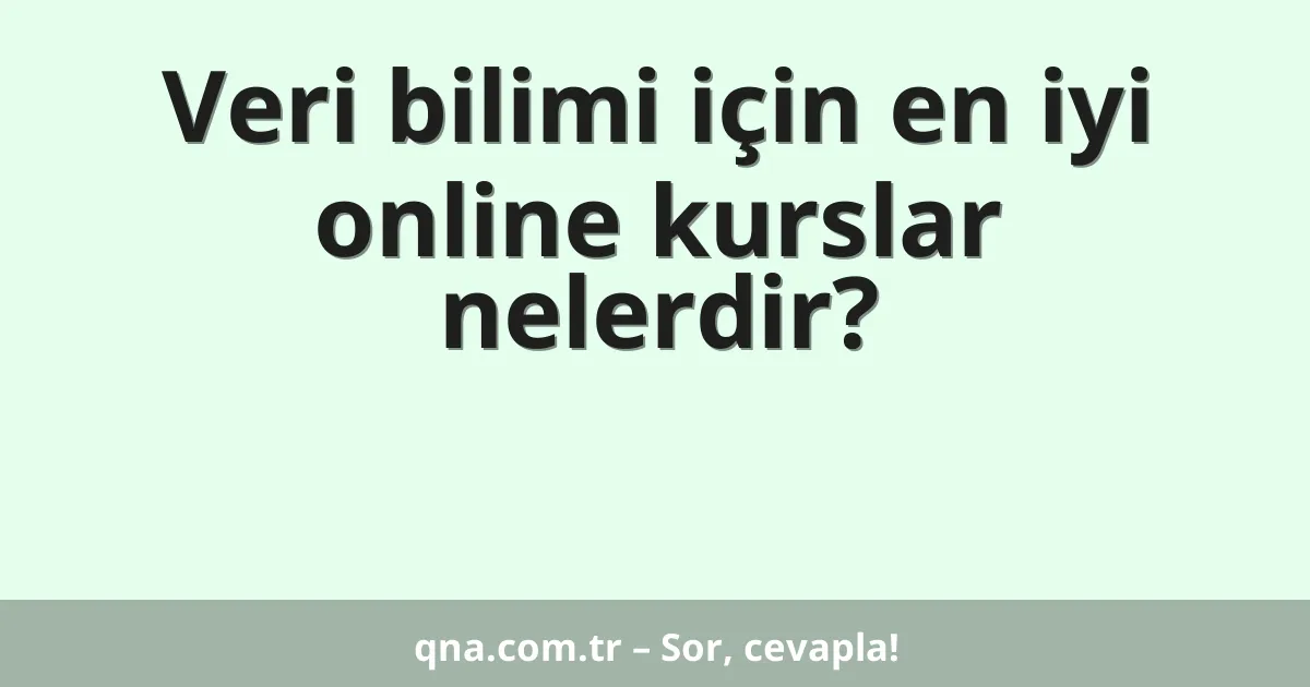 Veri bilimi için en iyi online kurslar nelerdir?