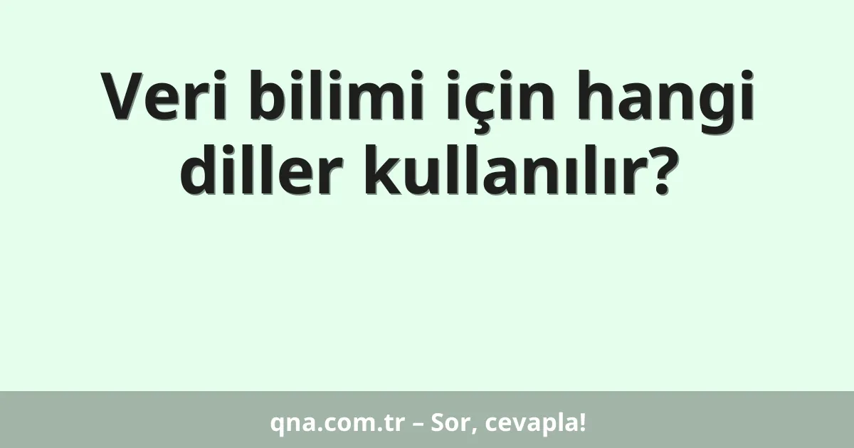 Veri bilimi için hangi diller kullanılır?