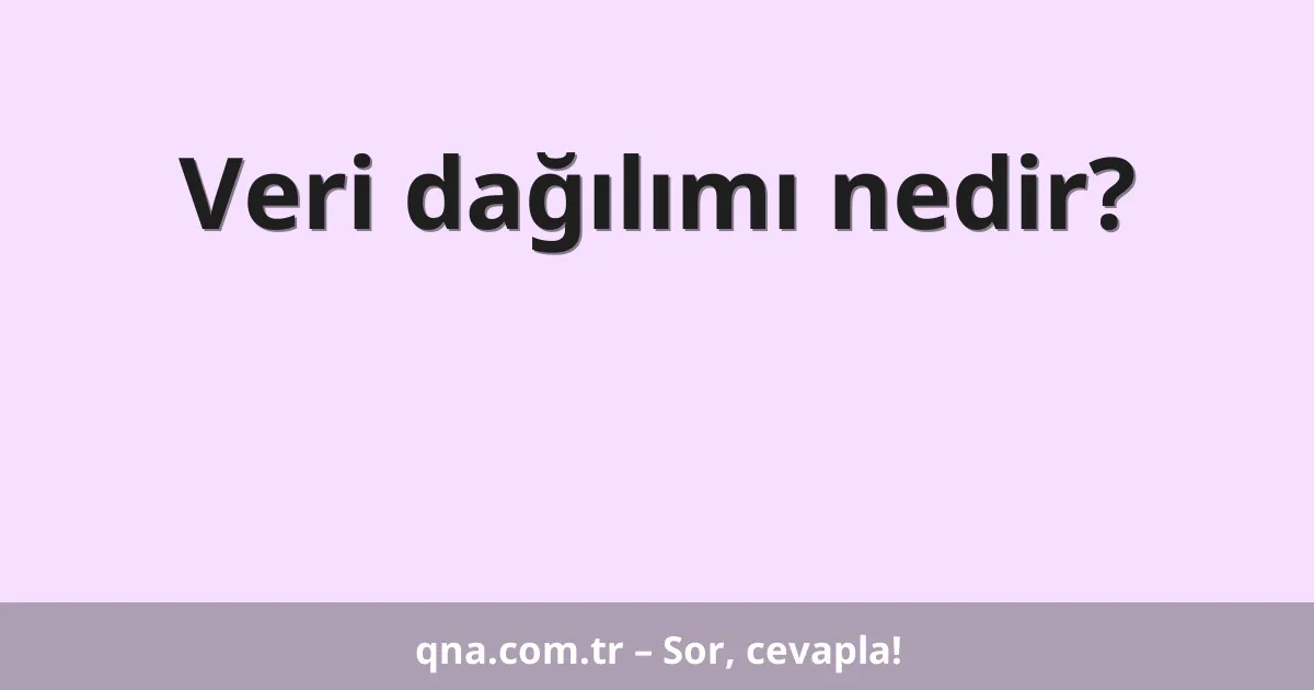 Veri dağılımı nedir?