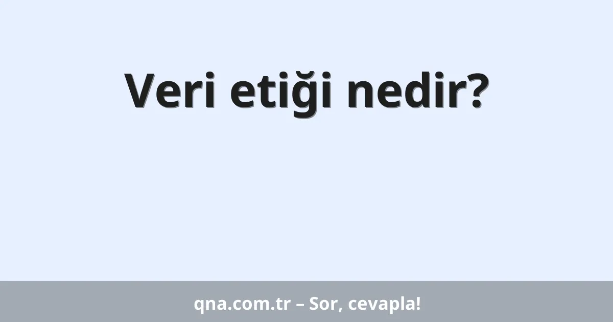 Veri etiği nedir?