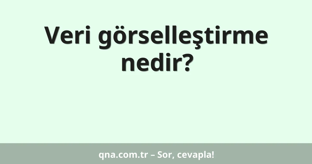 Veri görselleştirme nedir?
