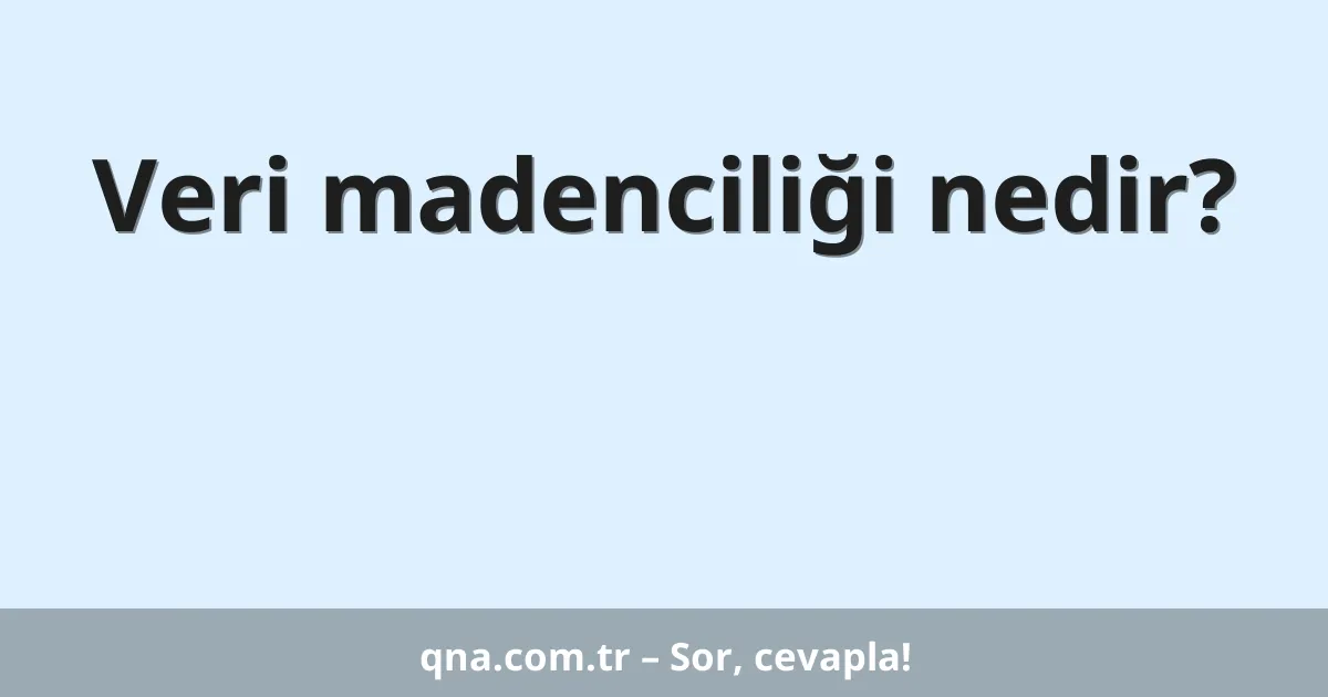 Veri madenciliği nedir?