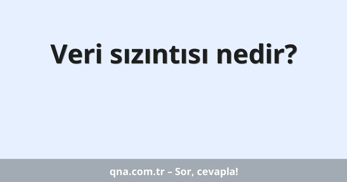 Veri sızıntısı nedir?