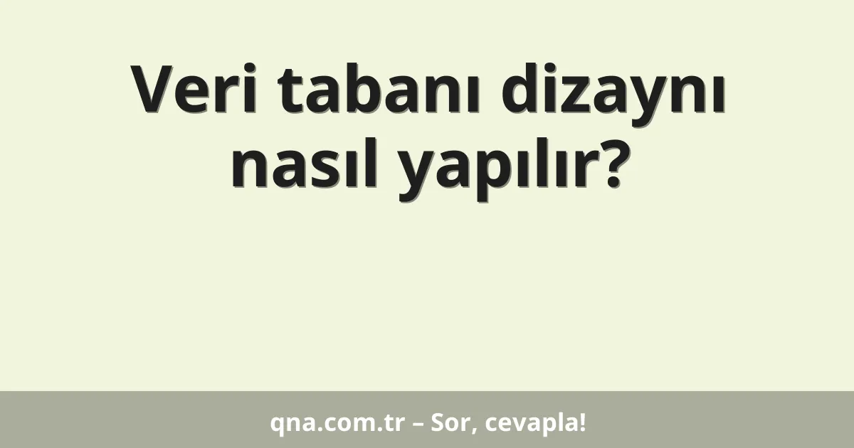 Veri tabanı dizaynı nasıl yapılır?