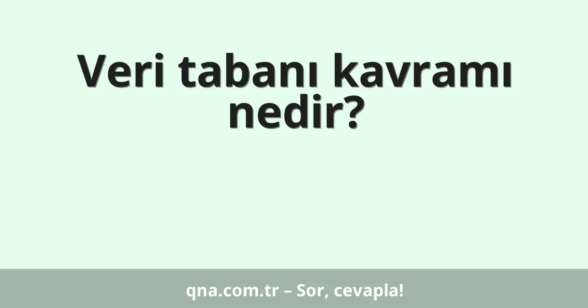 Veri tabanı kavramı nedir?