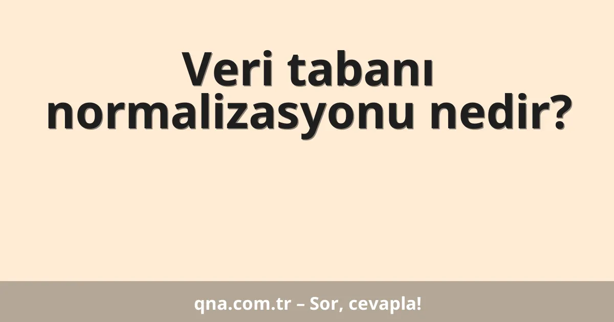 Veri tabanı normalizasyonu nedir?