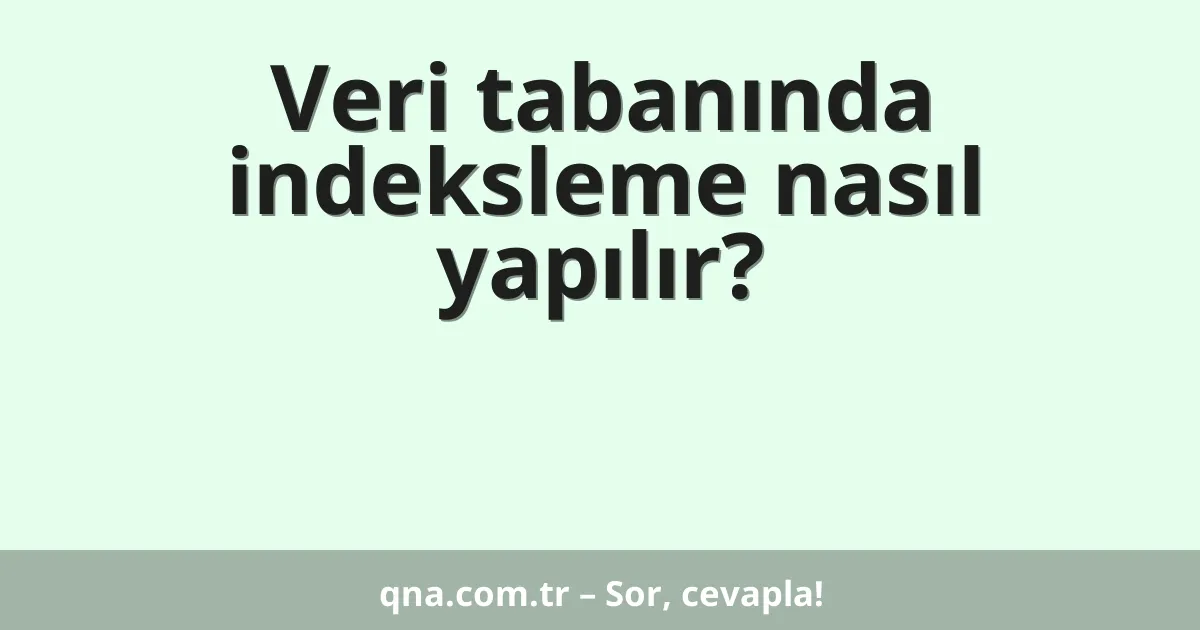 Veri tabanında indeksleme nasıl yapılır?