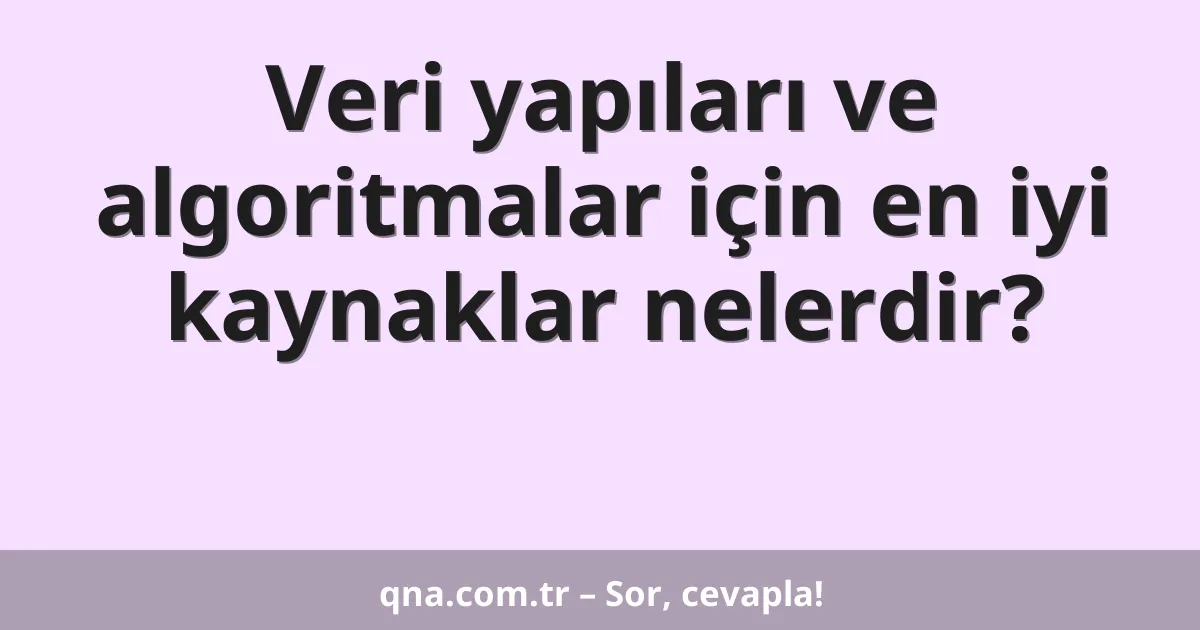 Veri yapıları ve algoritmalar için en iyi kaynaklar nelerdir?