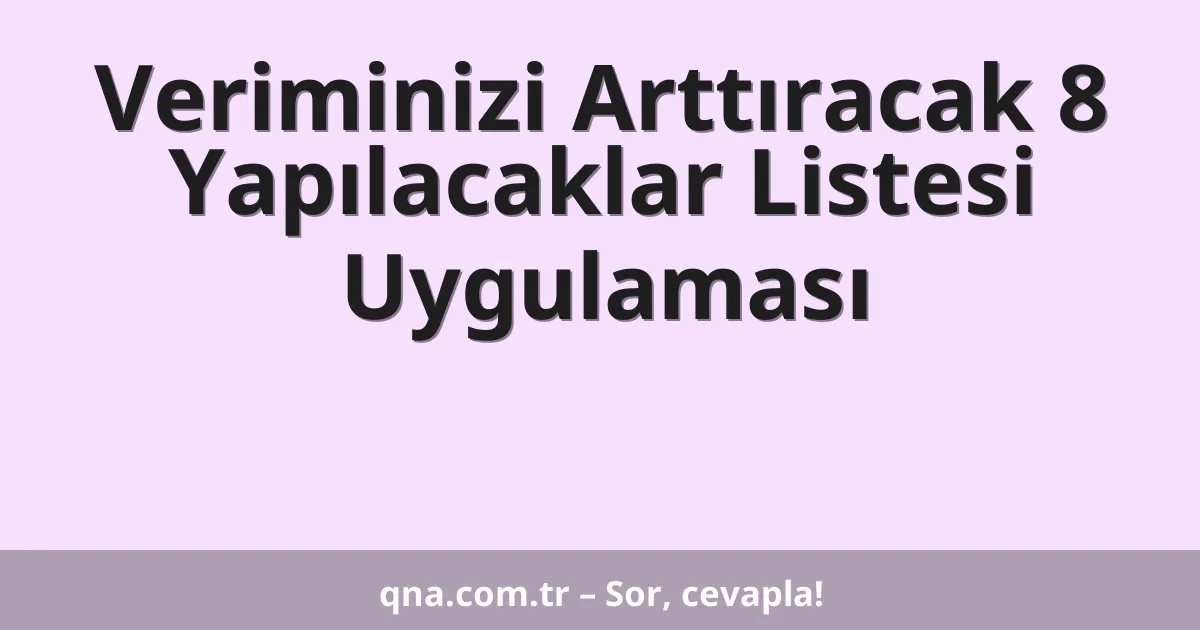 Veriminizi Arttıracak 8 Yapılacaklar Listesi Uygulaması