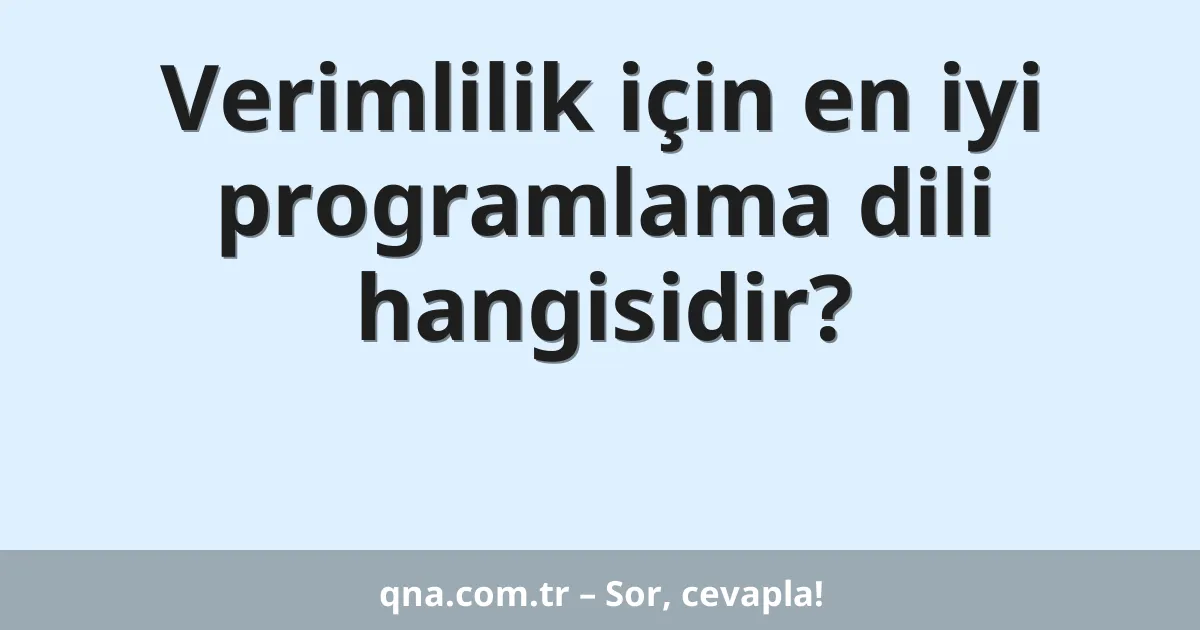 Verimlilik için en iyi programlama dili hangisidir?