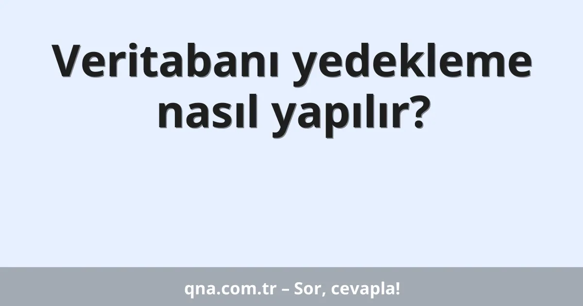 Veritabanı yedekleme nasıl yapılır?