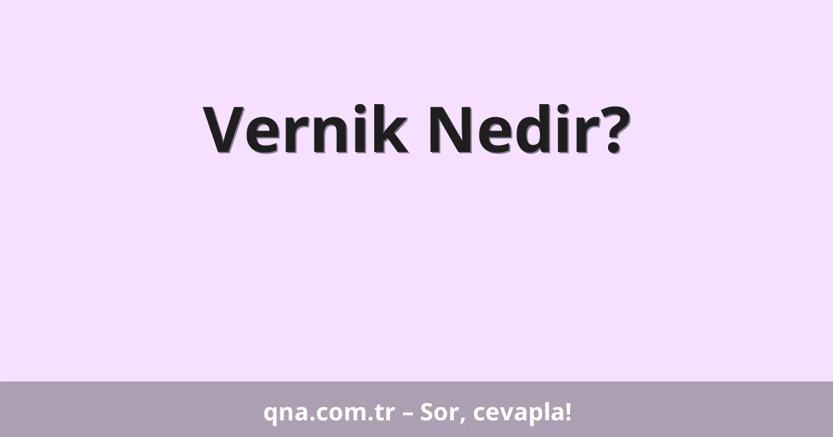 Vernik Nedir?