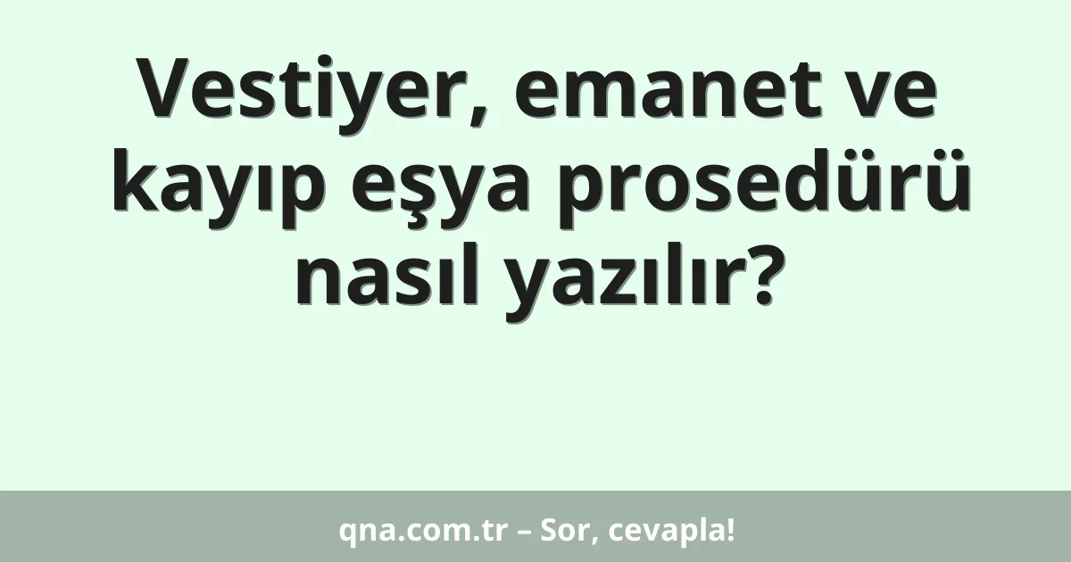 Vestiyer, emanet ve kayıp eşya prosedürü nasıl yazılır?