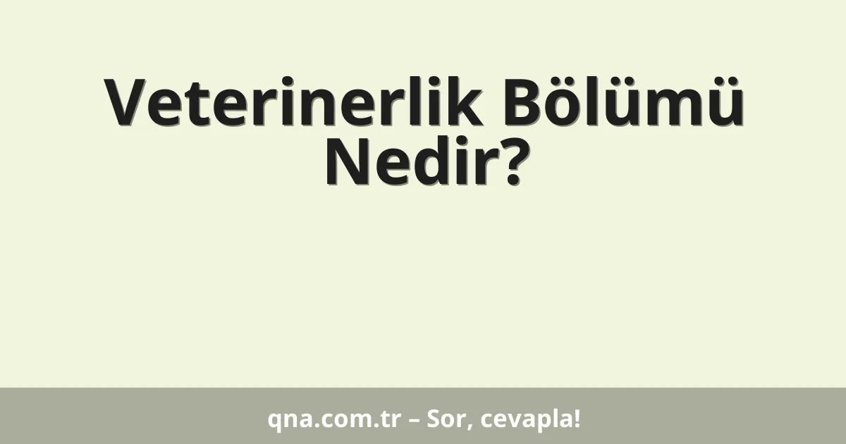 Veterinerlik Bölümü Nedir?