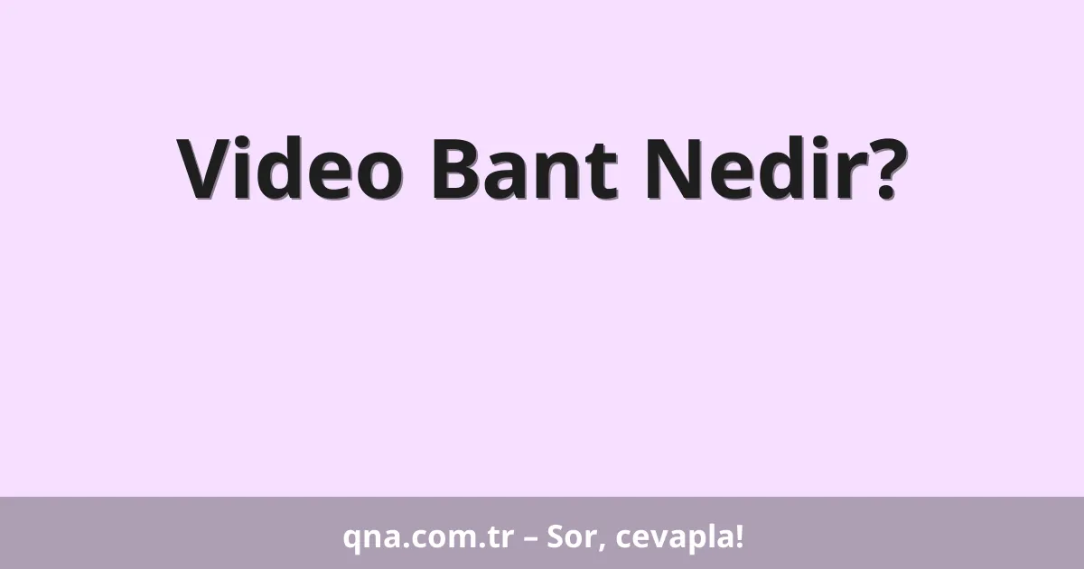 Video Bant Nedir?