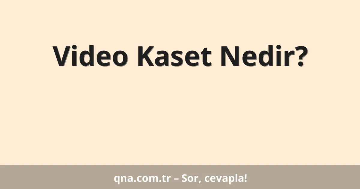Video Kaset Nedir?