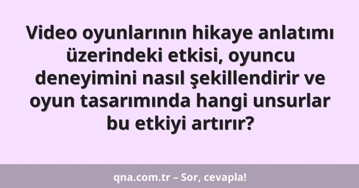 Video oyunlarının hikaye anlatımı üzerindeki etkisi, oyuncu deneyimini nasıl şekillendirir ve oyun tasarımında hangi unsurlar bu etkiyi artırır?