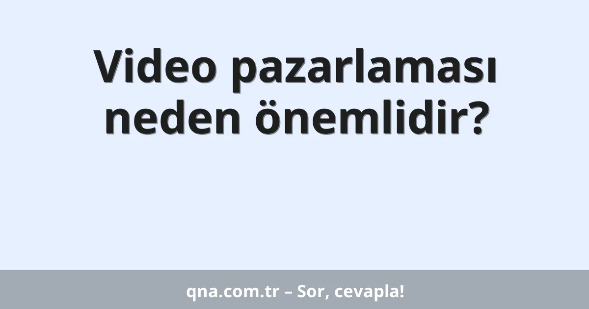 Video pazarlaması neden önemlidir?