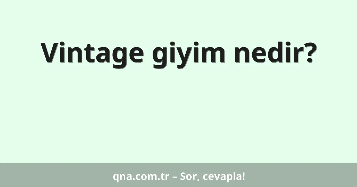 Vintage giyim nedir?