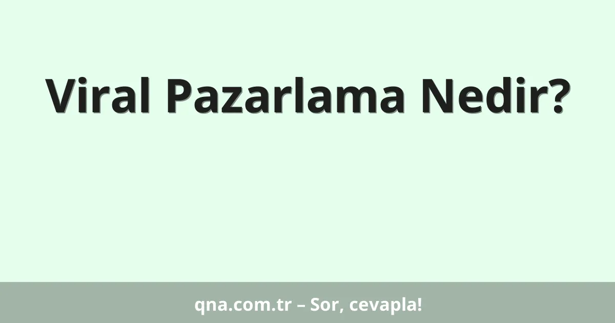 Viral Pazarlama Nedir?