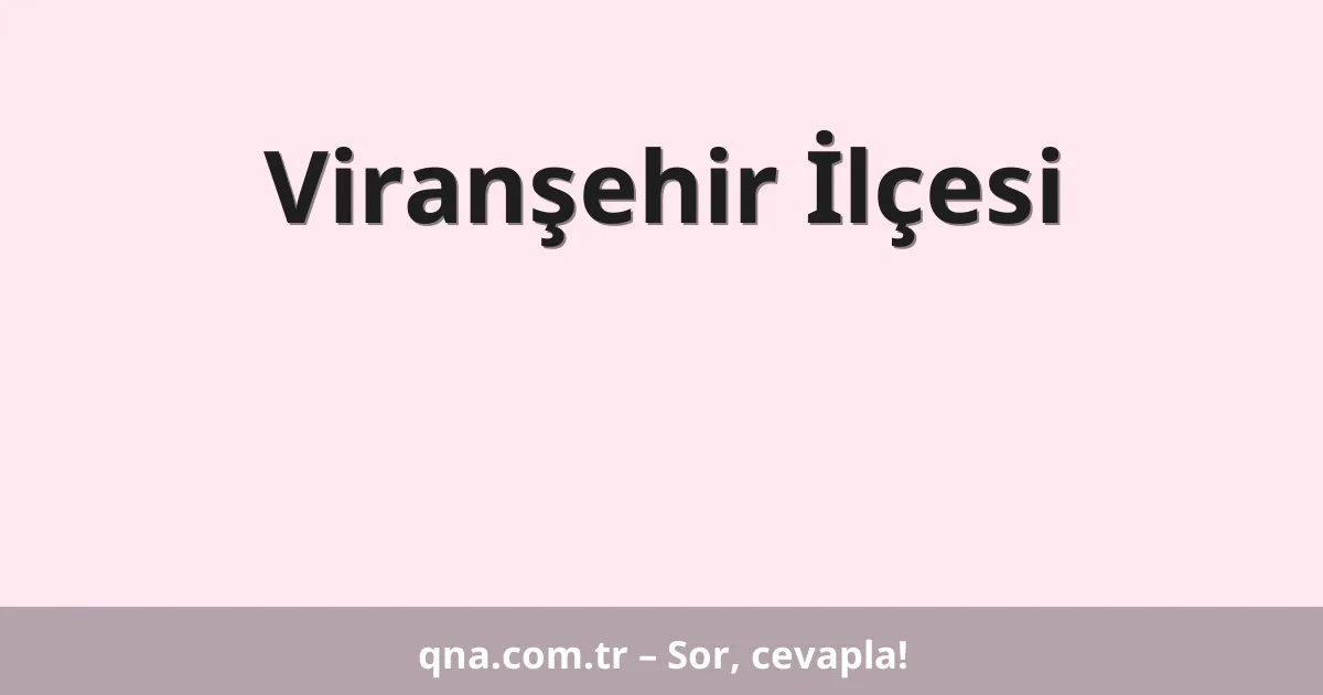 Viranşehir İlçesi