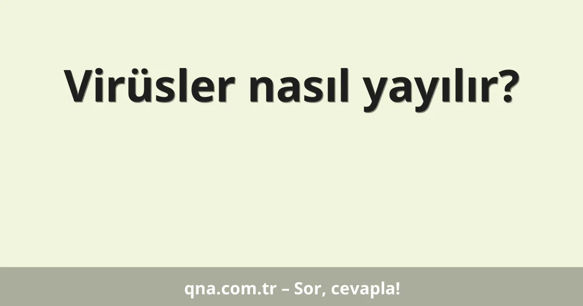 Virüsler nasıl yayılır?
