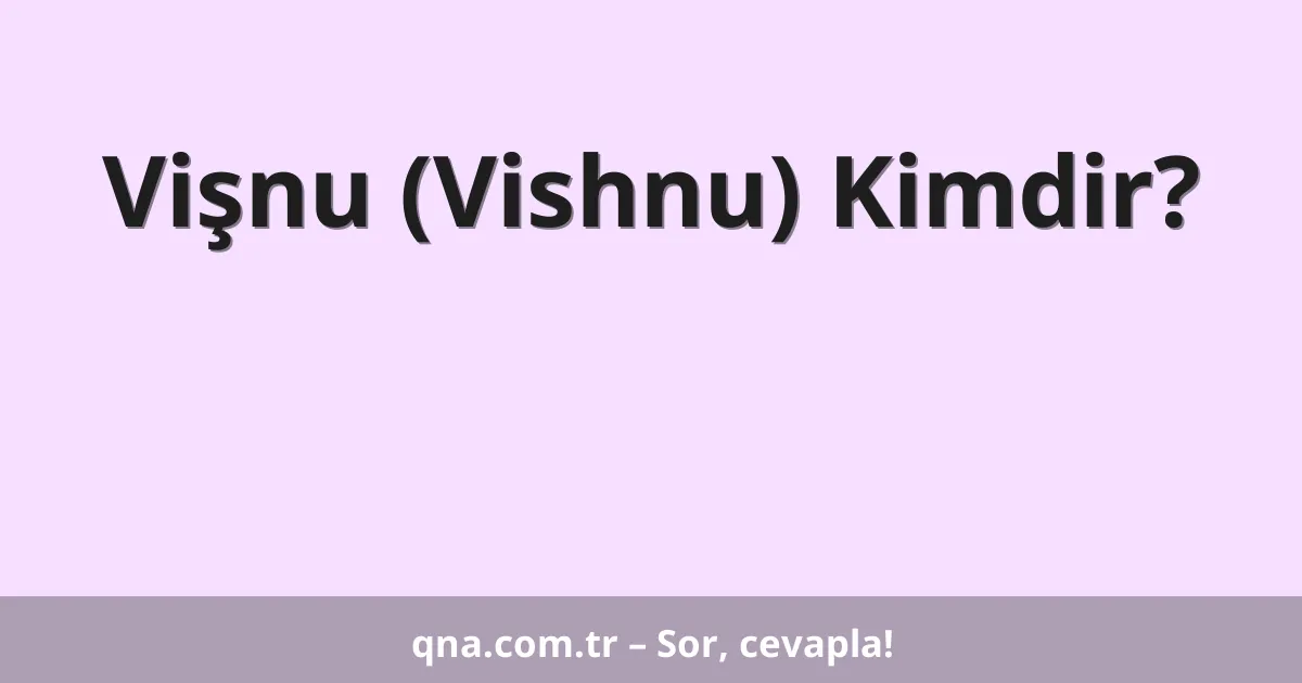 Vişnu (Vishnu) Kimdir?