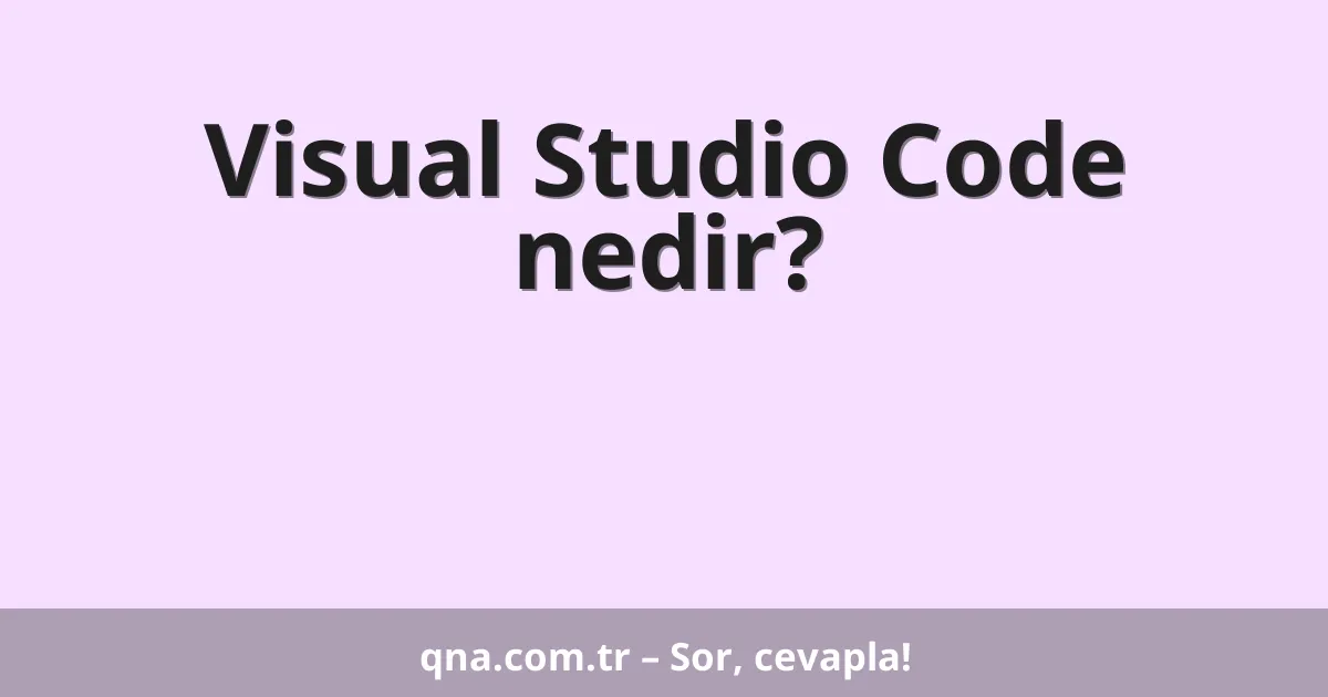 Visual Studio Code nedir?
