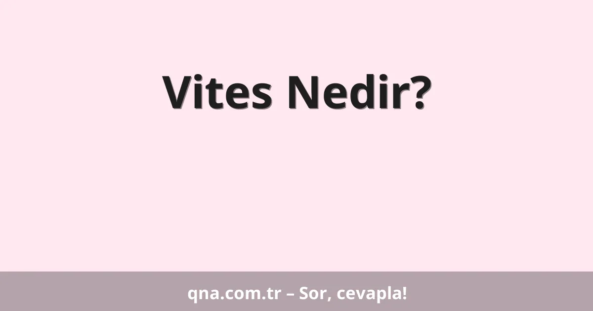 Vites Nedir?