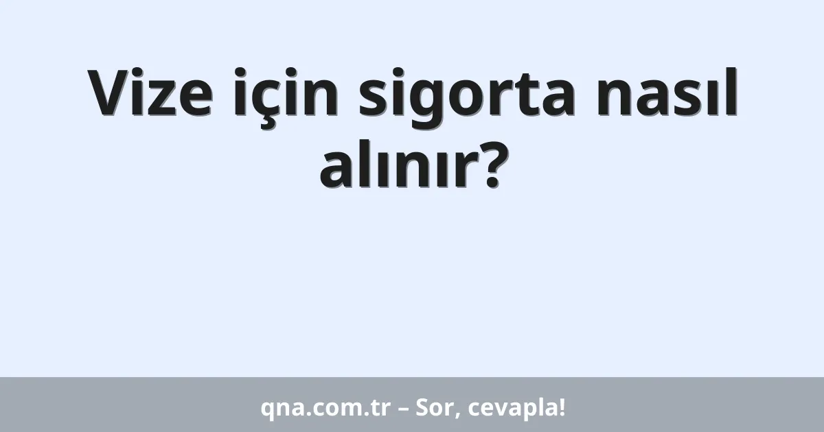 Vize için sigorta nasıl alınır?