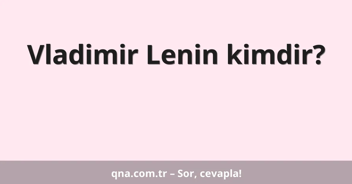 Vladimir Lenin kimdir?