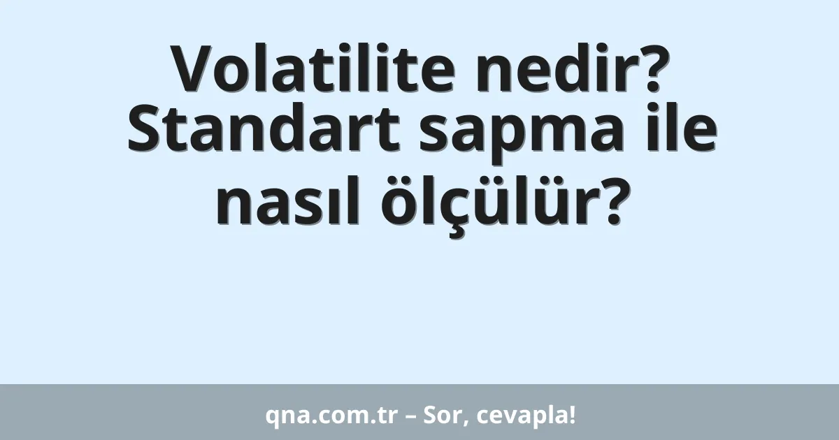 Volatilite nedir? Standart sapma ile nasıl ölçülür?