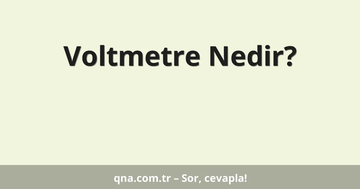 Voltmetre Nedir?