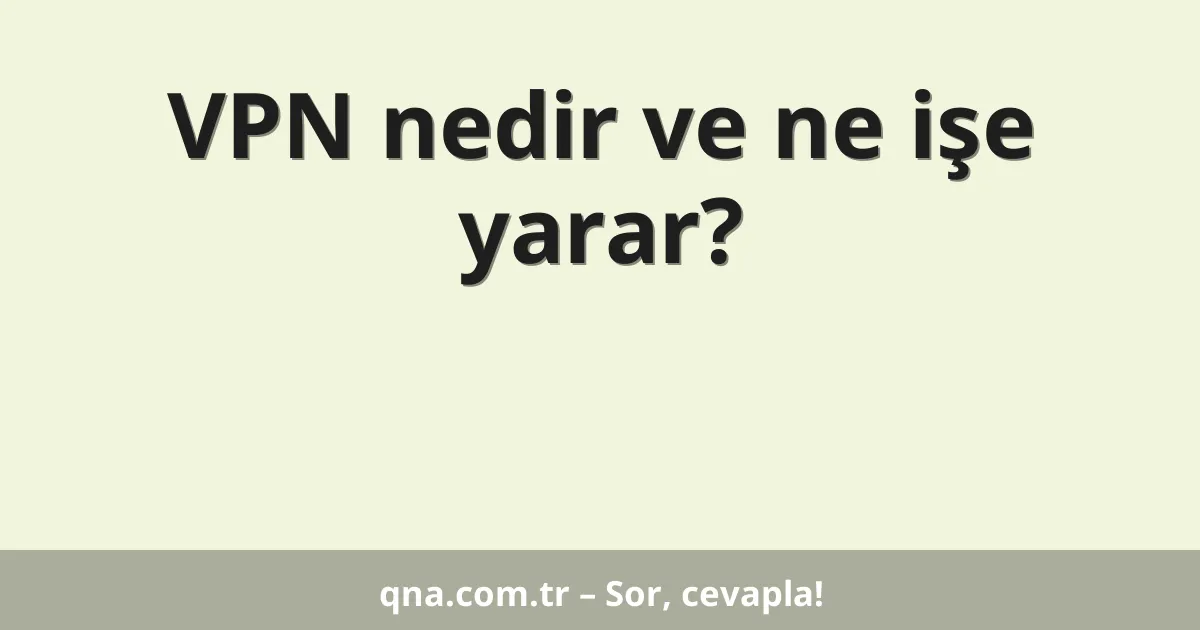 VPN nedir ve ne işe yarar?