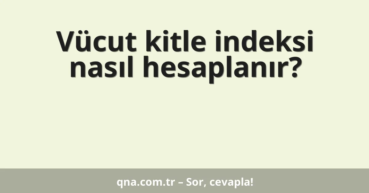 Vücut kitle indeksi nasıl hesaplanır?