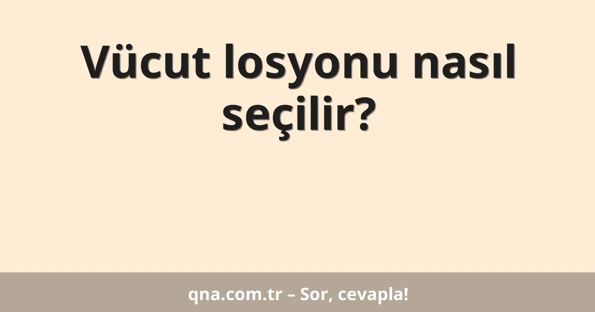 Vücut losyonu nasıl seçilir?