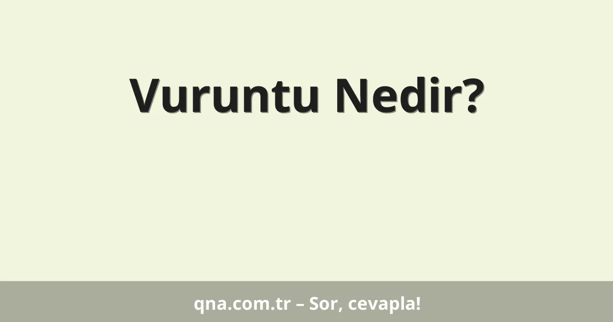 Vuruntu Nedir?