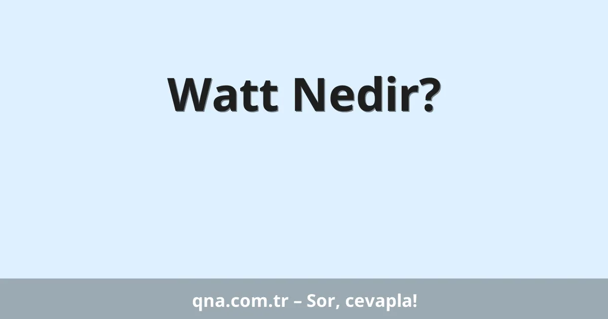 Watt Nedir?