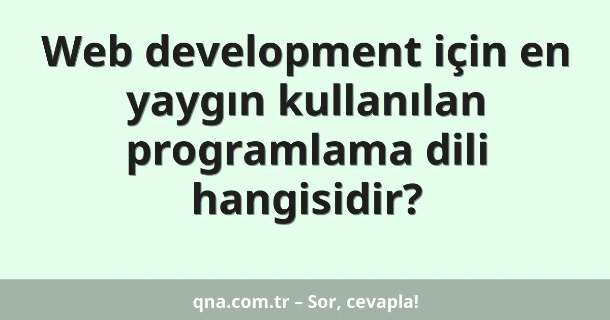 Web development için en yaygın kullanılan programlama dili hangisidir?
